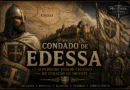 Condado de Edessa, primeiro Estado Cruzado fundado após a Primeira Cruzada